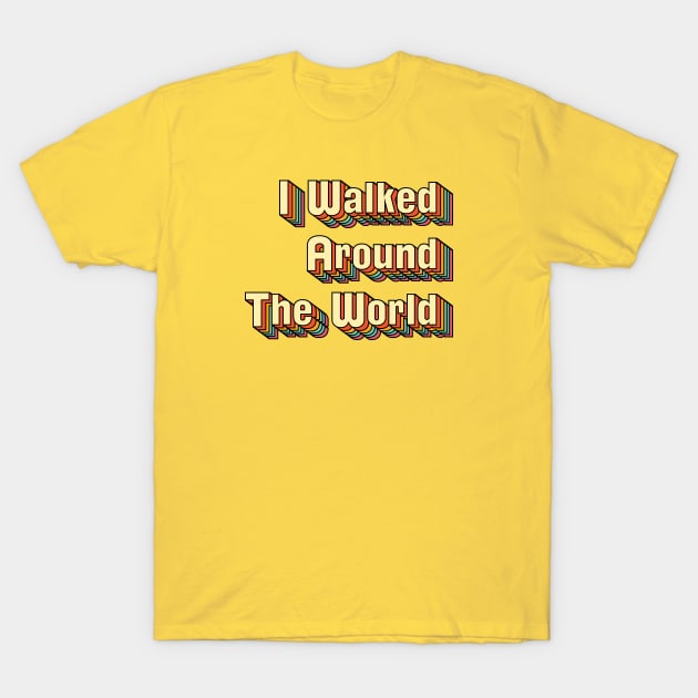 I Walked Around The World T-Shirt by bryankremkau